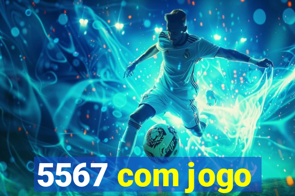 5567 com jogo